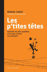 Title: Les p'tites têtes: Tranches de pain quotidien d'un papa normal (ou presque), Author: Manuel Gasse