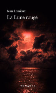 Title: La Lune rouge, Author: Jean Lemieux