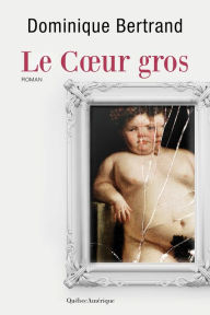 Title: Le Coeur gros, Author: Dominique Bertrand