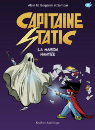 Title: Capitaine Static 9 - La Maison hantée: La Maison hantée, Author: Alain M. Bergeron