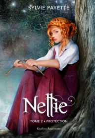 Title: Nellie, Tome 2 - Protection: Protection, Author: Sylvie Payette