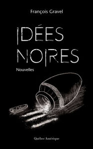 Title: Idées noires, Author: François Gravel