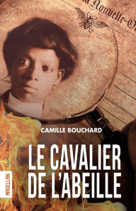 Title: Le cavalier de l'Abeille, Author: Camille Bouchard