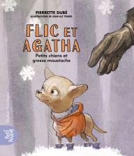 Title: Flic et Agatha - Petits chiens et grosse moustache, Author: Pierrette Dubé