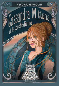 Title: Cassandra Mittens et la touche divine, Author: Véronique Drouin