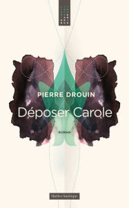 Title: Déposer Carole, Author: Pierre Drouin