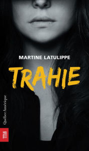 Title: Trahie, Author: Martine Latulippe