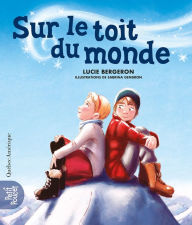 Title: Sur le toit du monde, Author: Lucie Bergeron