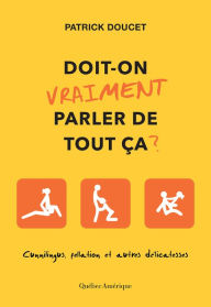 Title: Doit-on vraiment parler de tout ça?: Cunnilingus, fellations et autres délicatesses, Author: Patrick Doucet