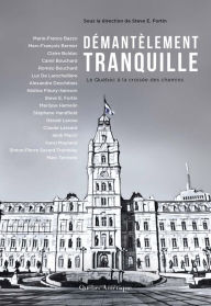 Title: Démantèlement tranquille: Le Québec à la croisée des chemins, Author: Sous la direction de Steve E. Fortin