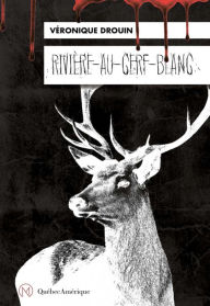 Title: Rivière-au-Cerf-Blanc, Author: Véronique Drouin