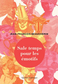 Title: Sale temps pour les émotifs, Author: Jean-François Beauchemin