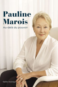 Title: Pauline Marois - Au-delà du pouvoir: Au-delà du pouvoir, Author: Élyse-Andrée Héroux