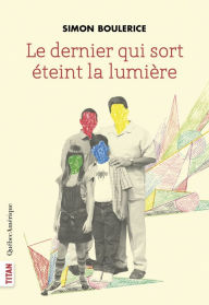 Title: Le dernier qui sort éteint la lumière, Author: Simon Boulerice