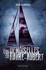 Title: Les Demoiselles de Havre-Aubert, Author: Jean Lemieux