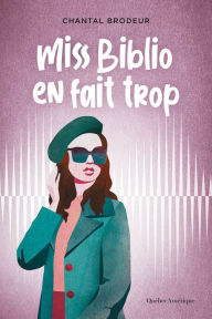 Title: Miss Biblio en fait trop, Author: Chantal Brodeur