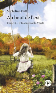 Title: Au bout de l'exil, Tome 3: L'Insoutenable vérité, Author: Micheline Duff