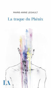 Title: La traque du Phénix, Author: Marie-Anne Legault