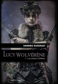 Title: Lucy Wolvérène 1 - Les cristaux d'Orléans: Lucy Wolvérène, Author: Sandra Dussault