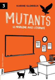 Title: Mutants 3 - Le problème avec l'éternité: Mutants, Author: Karine Glorieux