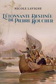 Title: L'Étonnante Destinée de Pierre Boucher, Author: Nicole Lavigne