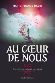 Title: Au coeur de nous, tome 3 - Sur le chemin de Lillewik, Author: Marie-France David