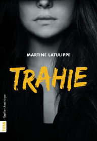 Title: Trahie (Nouvelle édition), Author: Martine Latulippe