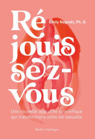 Title: Réjouissez-vous: Une nouvelle approche scientifique qui transformera votre vie sexuelle., Author: Emily Nagoski PhD