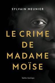Title: Le crime de Madame Moïse, Author: Sylvain Meunier