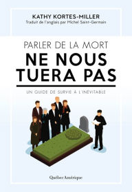 Title: Parler de la mort ne nous tuera pas: Un guide de survie à l'inévitable, Author: Katherine Kortes-Miller