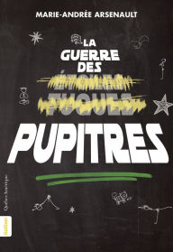 Title: La Guerre des pupitres, Author: Marie-Andrée Arsenault