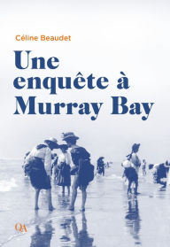 Title: Une enquête à Murray Bay, Author: Céline Beaudet