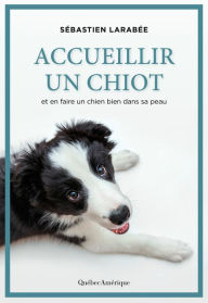 Title: Accueillir un chiot, Author: Sébastien Larabée