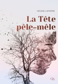 Title: La Tête pêle-mêle, Author: Hélène Lapierre