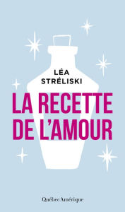 Title: La recette de l'amour, Author: Léa Stréliski