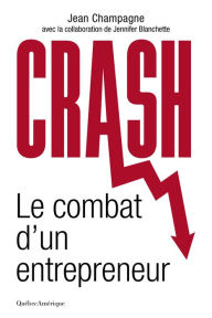 Title: Crash: le combat d'un entrepreneur, Author: Jean Champagne