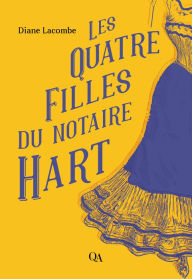 Title: Les Quatre Filles du notaire Hart, Author: Diane Lacombe