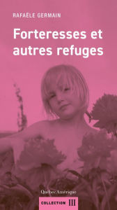Title: Forteresses et autres refuges, Author: Rafaële Germain