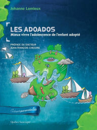 Title: Les adoados : mieux vivre l'adolescence de l'enfant adopté, Author: Johanne Lemieux