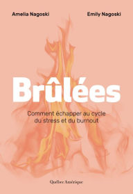 Title: Brûlées: Comment échapper au cycle du stress et du burnout, Author: Emily Nagoski