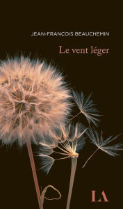 Title: Le vent léger, Author: Jean-François Beauchemin