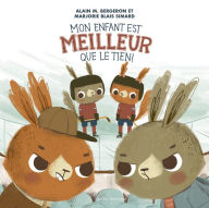 Title: Mon Enfant Est Meilleur Que Le Tien !, Author: Alain M. Bergeron