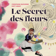 Title: Le Secret des fleurs, Author: Christiane Duchesne
