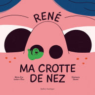 Title: Renï¿½ Ma Crotte de Nez, Author: Marie-Eve Leclerc-Dion