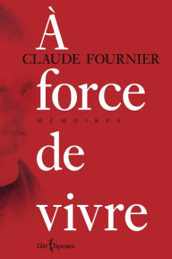 Title: À force de vivre, Author: Claude Fournier