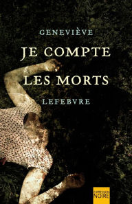 Title: Je compte les morts, Author: Geneviève Lefebvre