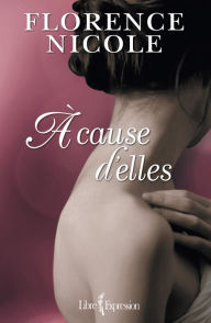 Title: À cause d'elles, Author: Florence Nicole