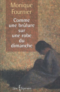 Title: Comme une brûlure sur une robe du dimanche, Author: Monique Fournier