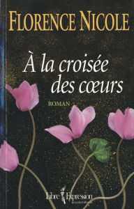 Title: À la croisée des coeurs, Author: Florence Nicole