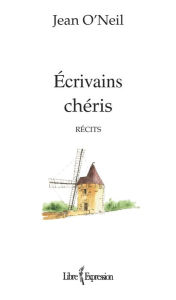 Title: Écrivains chéris, Author: Jean O'Neil
